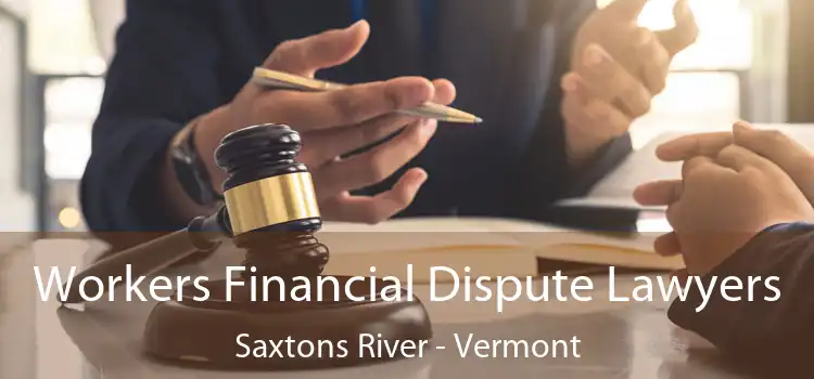 Workers Financial Dispute Lawyers Saxtons River - Vermont