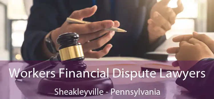 Workers Financial Dispute Lawyers Sheakleyville - Pennsylvania