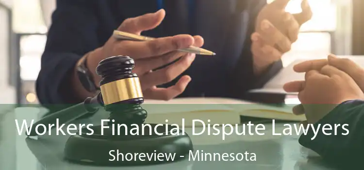 Workers Financial Dispute Lawyers Shoreview - Minnesota