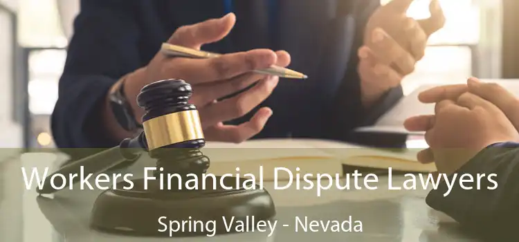 Workers Financial Dispute Lawyers Spring Valley - Nevada