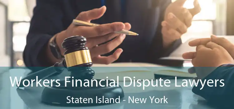 Workers Financial Dispute Lawyers Staten Island - New York
