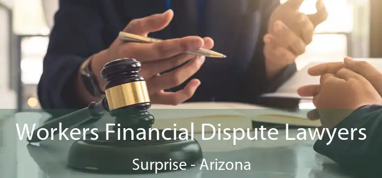 Workers Financial Dispute Lawyers Surprise - Arizona