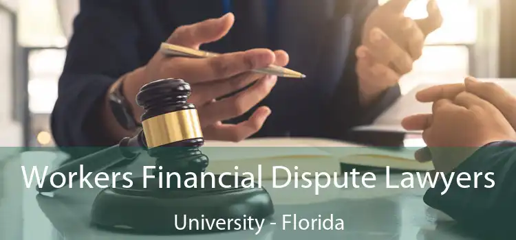 Workers Financial Dispute Lawyers University - Florida