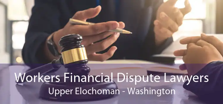 Workers Financial Dispute Lawyers Upper Elochoman - Washington
