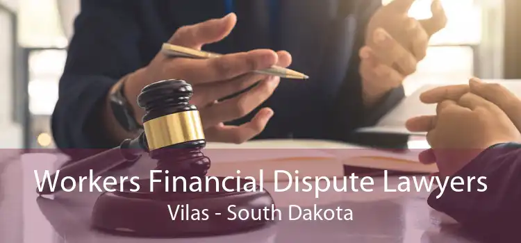 Workers Financial Dispute Lawyers Vilas - South Dakota