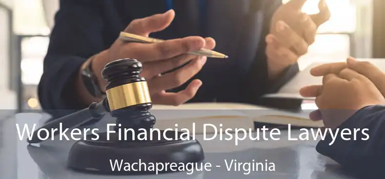 Workers Financial Dispute Lawyers Wachapreague - Virginia