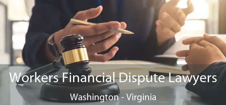 Workers Financial Dispute Lawyers Washington - Virginia