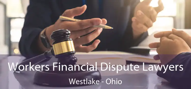 Workers Financial Dispute Lawyers Westlake - Ohio