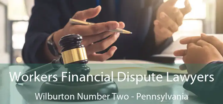 Workers Financial Dispute Lawyers Wilburton Number Two - Pennsylvania