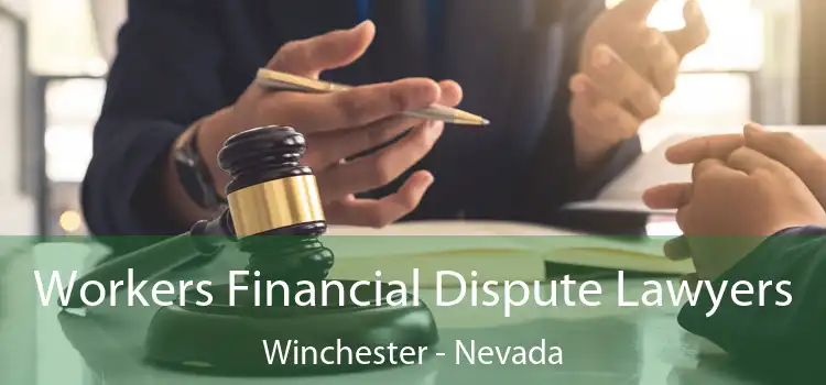 Workers Financial Dispute Lawyers Winchester - Nevada