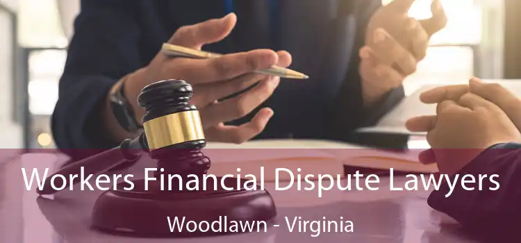 Workers Financial Dispute Lawyers Woodlawn - Virginia
