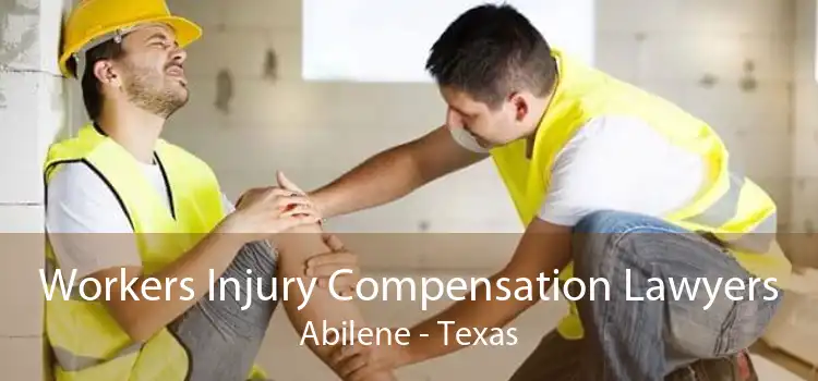 Workers Injury Compensation Lawyers Abilene - Texas