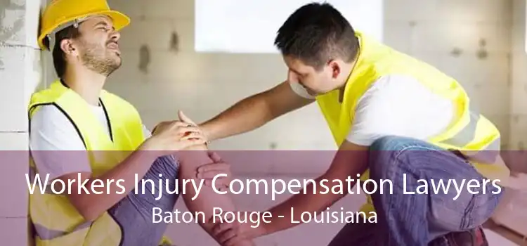 Workers Injury Compensation Lawyers Baton Rouge - Louisiana