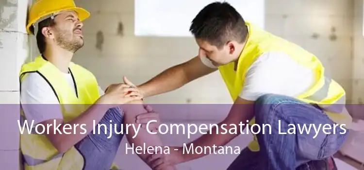 Workers Injury Compensation Lawyers Helena - Montana