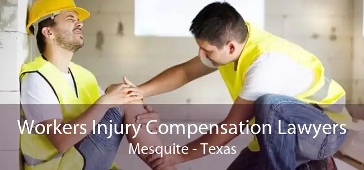 Workers Injury Compensation Lawyers Mesquite - Texas